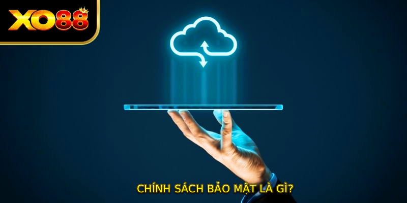 CHÍNH SÁCH BẢO MẬT là gì?