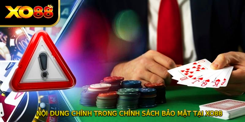 Nội dung chính trong CHÍNH SÁCH BẢO MẬT tại XO88