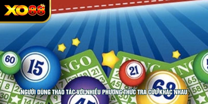 Người dùng thao tác với nhiều phương thức tra cứu khác nhau