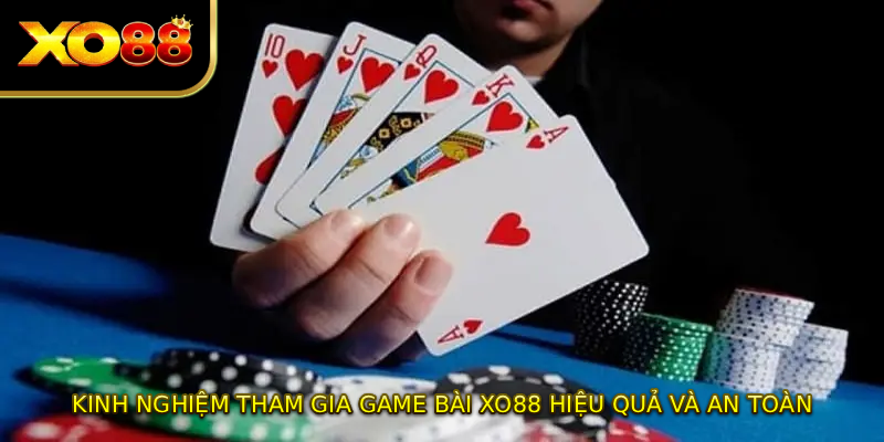 Kinh nghiệm tham gia game bài XO88 hiệu quả và an toàn