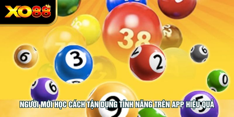 Người mới học cách tận dụng tính năng trên app hiệu quả
