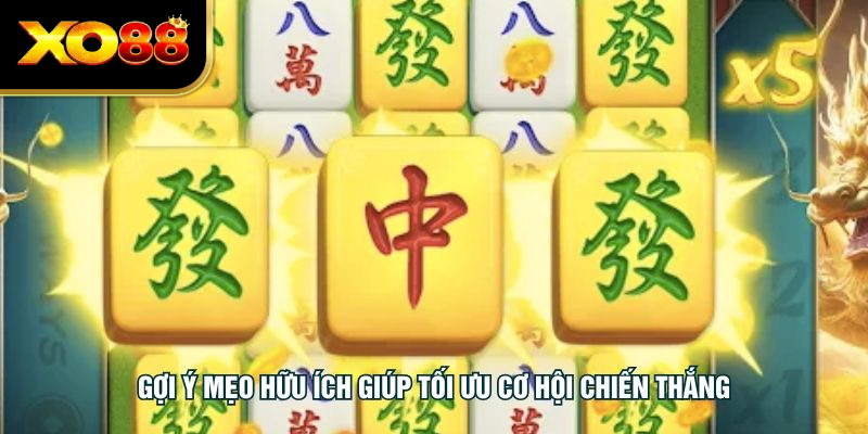 Gợi ý mẹo hữu ích giúp tối ưu cơ hội chiến thắng